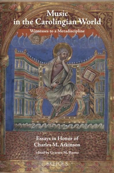 Lire la suite à propos de l’article Music in the Carolingian World Witnesses to a Metadiscipline, Essays in Honor of Charles M. Atkinson